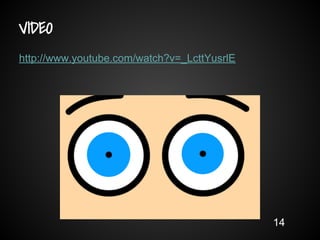 http://www.youtube.com/watch?v=_LcttYusrlE
14
VIDEO
 