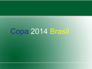 Copa 2014 Brasil 
 