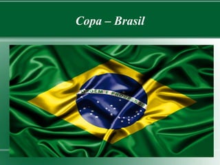 Copa – Brasil 
 