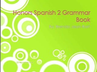 Honors Spanish 2 Grammar Book By: Brenda Jean-Bart 