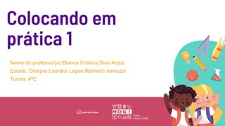 Nome do professor(a):Bianca Cristina Dias Anjos
Escola: Cempre Lourdes Lopes Romeiro Iannuzzi
Turma: 4ºC
 