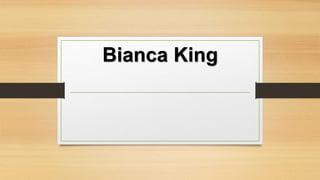Bianca King
 