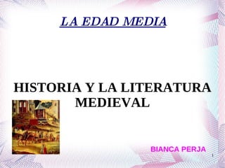 LA EDAD MEDIA HISTORIA Y LA LITERATURA MEDIEVAL BIANCA PERJA 