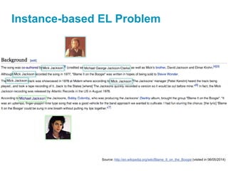 Instance-based EL Problem
Source: http://en.wikipedia.org/wiki/Blame_It_on_the_Boogie (visited in 06/05/2014)
 