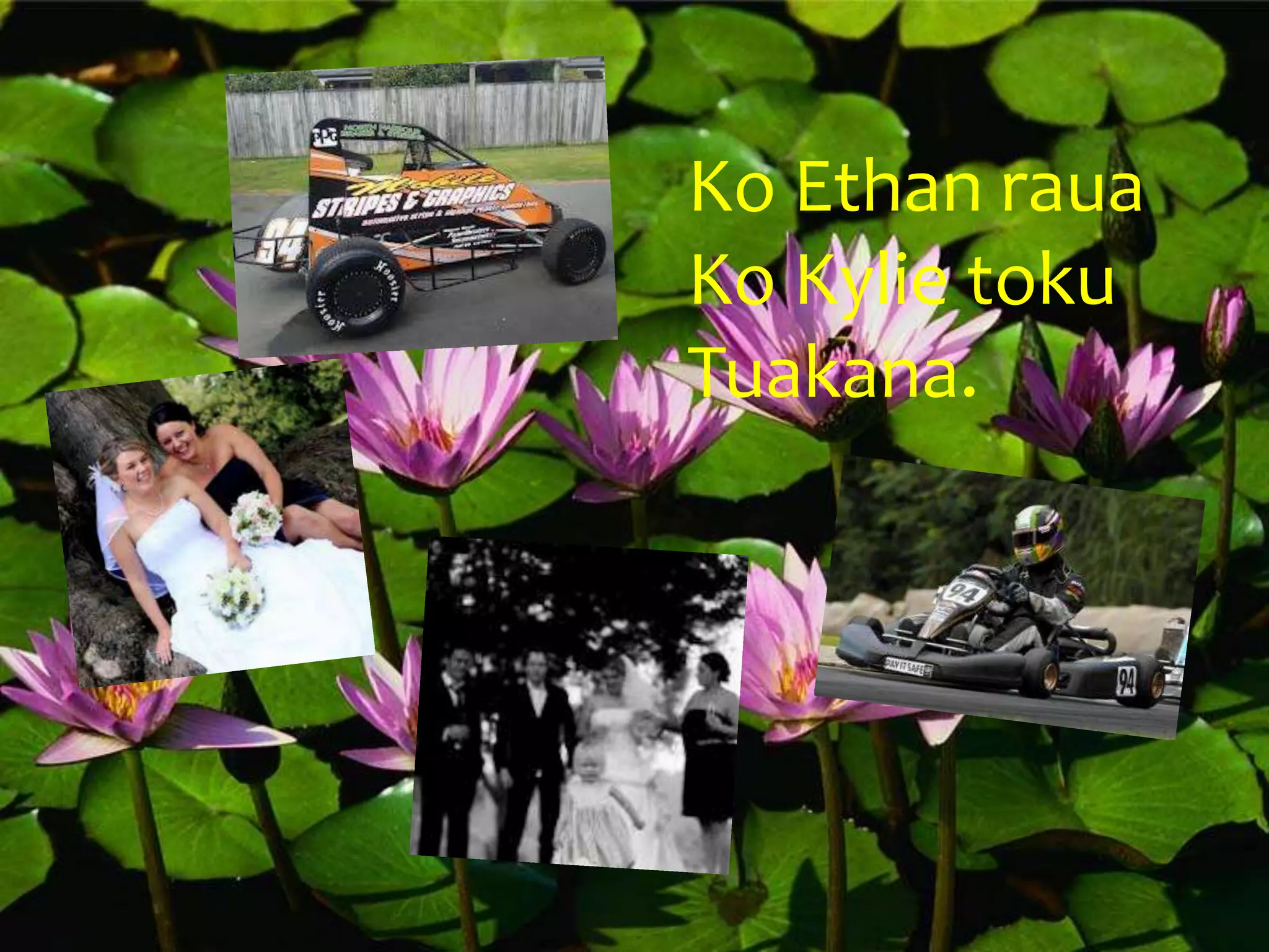 Ko Ethan raua
Ko Kylie toku
Tuakana.