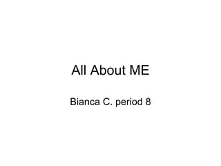 All About ME Bianca C. period 8 