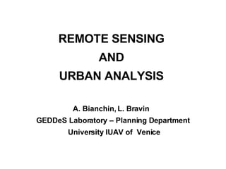REMOTE SENSING  AND  URBAN ANALYSIS  A. Bianchin, L. Bravin  GEDDeS Laboratory – Planning Department  University IUAV of  Venice 