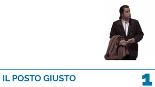 IL POSTO GIUSTO 1
 
