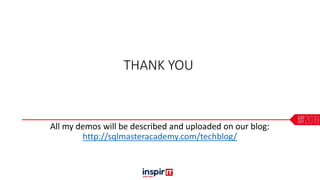 THANK YOU
All my demos will be described and uploaded on our blog:
http://sqlmasteracademy.com/techblog/
 