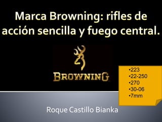 Roque Castillo Bianka
•223
•22-250
•270
•30-06
•7mm
 