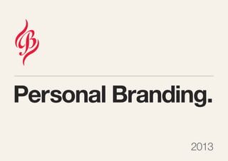Personal Branding.
2013
 