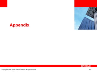 Appendix




Copyright © 2009, Oracle and/or its affiliates. All rights reserved.   46
 
