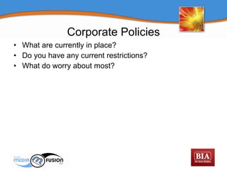 What are currently in place? Do you have any current restrictions? What do worry about most? Corporate Policies 