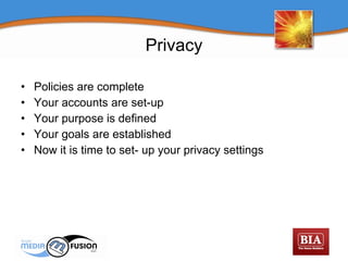 Privacy Policies are complete Your accounts are set-up Your purpose is defined Your goals are established Now it is time to set- up your privacy settings 