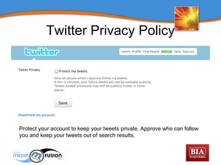 Twitter Privacy Policy Protect your account to keep your tweets private. Approve who can follow  you and keep your tweets out of search results. 