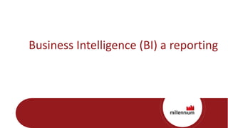 Business Intelligence (BI) a reporting
 