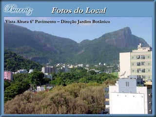 Fotos do Local Vista Altura 6º Pavimento – Direção Jardim Botânico 