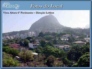 Vista Altura 6º Pavimento – Direção Leblon Fotos do Local 