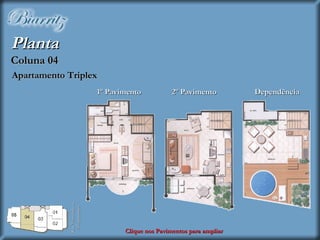 Planta Coluna 04 Clique nos Pavimentos para ampliar Apartamento Triplex 1º Pavimento 2º Pavimento Dependência Rua Visconde de Albuquerque 
