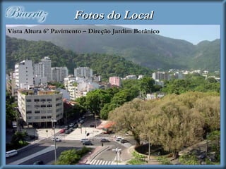 Vista Altura 6º Pavimento – Direção Jardim Botânico Fotos do Local 