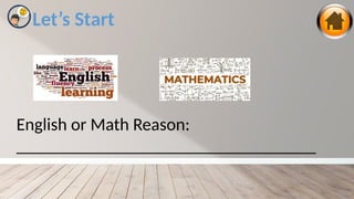 Let’s Start
English or Math Reason:
__________________________________
 