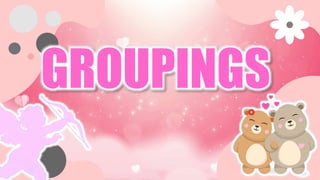 GROUPINGS
 