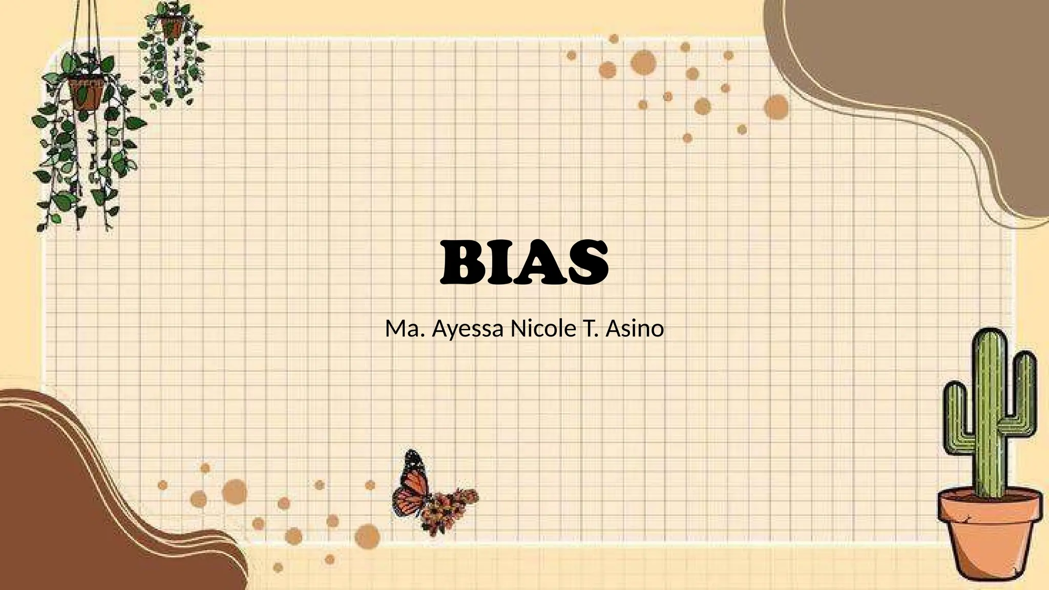 BIAS
Ma. Ayessa Nicole T. Asino
 
