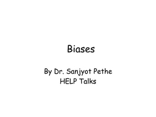 Biases
By Dr. Sanjyot Pethe
HELP Talks
 
