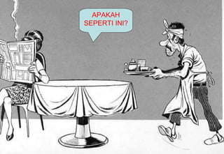 13
APAKAH
SEPERTI INI?
 