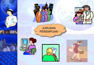 16
JURUSAN
PEREMPUAN
JURUSAN
PEREMPUAN
 