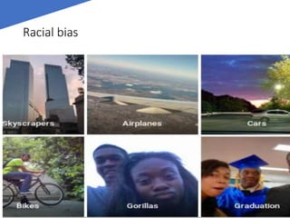 PAGE 11 | GRACE HOPPER CELEBRATION FOR WOMEN IN COMPUTING 2017
PRESENTED BY THE ANITA BORG INSTITUTE AND THE ASSOCIATION FOR COMPUTING MACHINERY #GHC17
Racial bias
 