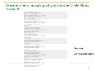26
Example of an amazingly good questionnaire for identifying
terrorists!
Courtesy:
US visa application
 