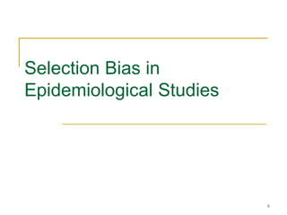 6
Selection Bias in
Epidemiological Studies
 