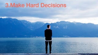 3.Make Hard Decisions
 