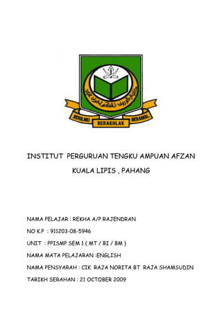 INSTITUT  PERGURUAN TENGKU AMPUAN AFZAN<br />KUALA LIPIS , PAHANG<br />NAMA PELAJAR : REKHA A/P RAJENDRAN<br />NO K.P  : 911203-08-5946<br />UNIT  : PPISMP SEM 1 ( MT / BI / BM )<br />NAMA MATA PELAJARAN :ENGLISH <br />NAMA PENSYARAH : CIK  RAJA NORITA BT  RAJA SHAMSUDIN<br />TARIKH SERAHAN : 21 OCTOBER 2009<br />ACKNOWLEDGEMENT<br />First  I would  like  thank  my English  lecturer Miss  Raja Norita Binti Raja Shamsudin for her help and guideness to complete this task.Without his help I will not be able to  complete this task because he cleared all my doubts throughout completion of this task.<br />Next , I would like to thank all my friends who had helped me to finish my task.Without their cooperation I would have never been able to finish my task.<br />Lastly I would  like to thank my parents who supported me throughout I was doing this task.Their support made me to complete my task on time.<br />Thank  You.<br />CONTENTS<br />1.  TASK QUESTIONS<br />2.  PART A<br />      i) Article 1<br />     ii) Article  2<br />3.   PART B<br />       i) Summary   Of  Article 1<br />       ii) Summary  Of  Article 2<br />4.   Reflection<br />5 . Reference<br />PART<br />A<br />Article   1 <br />HEROES<br />It was 7.30 am  on  May  6  last  year, and  the  morning  rush  hour  had  already  begun  on  Saladaeng  Soi  2  in  Bangkok’s  commercial  centre. Nucharee  Sukwatthanaphorn  was  making  her  way  along  the  road  to  work. The  37-year-old  credit  manager  was  carrying  a  shoulder  bag  with  50,000  baht ( $1420 )  in  cash, which  she  planned  to  deposit  when  her  bank  opened  at  9 am.<br />Further  along  Saladaeng  Soi  2, Suphot  Phoomprasert, a  32-year-old   bank  supervisor. Had  just  bought  some  food  for  lunch. Eager  to  get  to  work, he  flagged  down  a   motorcycle  taxi  driven  by  Sophon  Jindathip. The  pair  knew  each  other – Suphot  was  a  regular  client  of  the  33-year-old  driver.<br />Meanwhile, as  she  waited  for  the  bank  to  open, Nucharee  browsed  some  roadside  stalls. Suddenly, a  motorcycle  sped  past. The  driver  leaned  over, snatched  Nucharee’s  bag  and  accelerated  down  the  road.<br />Nucharee  stood  stunned  for  a  few  seconds, then  started  running  after  the  thief. “Help! Help!” she  shouted.<br />Most  people  along  the  road  stared  at  her; a  few  pointed  in  the  direction  the  motorcyclist  was  heading.<br />At  that  moment, Sophon  drove  past  the  scene. Both  he  and  Suphot  saw  a  woman  running  on  the  road  and  shouting  for  help. Sophon  had  worked  in  the  area  for  many  years, and  figured  out  straight  away  what  had  happened. He  turned  to  Suphot  and  said, “I  will  follow  the  thief.”<br />Suphot  agreed. “Don’t  stop  at  my  office, or  we’ll  lose  him,” he  called  out. Aware  that  he  was  being  pursued, the  bag  snatcher  accelerated  his  motorcycle. Sophon, drawing  on  his  experience  of  driving  in  the  area, managed  to  keep  the  thief  in  sight. Just  as  they  approached  an  intersection, the  traffic  lights  turned  green, allowing  the  thief  to  make  a  run  for  Wireless  Road. Fortunately  the  traffic  under  the  Thai-Belgium  Bridge – at  the  intersection  before  Wireless  Road – had  slowed  to  a  crawl. The  thief  wove  between  the  cars  without  slowing  down.<br />The  next  set  of  traffic  lights  turned  red. Sophon, who  was  stuck  behind  a  car, could  see  that  if  the  thief  made  it  through  the  intersection, he  would  be  able  to  disappear  into  the  heavy  traffic  on  Wireless  Road. Any  hope  of  catching  him  would  vanish  as  well. Knowing  they  had  to  act  quickly, Sophon  told  Suphot  to  run  after  the  thief, who  was  100  metres  ahead  from  them. “I  will  leave  the  motorcycle  here  and  follow  you.”<br />Still  clutching  his  lunchbox, Suphot  hopped  down  and  ran  as  fast  as  he  could. When  he  reached  the  thief’s  motorcycle, he  called  out, “Did  you  snatch  a  woman’s  bag?” Although  Nucharee’s  bag  was  hanging  from  his  handlebar, the  driver  denied  any  wrongdoing  and  began  to  ease  his  bike  forward.<br />Sophon  caught  up  with  Suphot  and  the  pair  began  to  pull  the  thief  off  his  bike. The  man  put  up  a  fierce  fight, but  several  onlookers  stepped  forward  and  together  they  managed  to  subdue  him. While  Sophon  and  other  bystanders  were  keeping  the  perpetrator  under  control, Suphot  ran  to  the  police  booth  at  the  intersection  about  100  metres  away. The  police  arrived  five  minutes  later  and  arrested  the  man.<br />While  the  chase  was  taking  place, Nucharee  had  gone  to  a  police  booth  close  to  where  the  snatch  theft  occurred. She  was  informed  that  the  thief  had  been  arrested  and  that  her  money  was  safe. “I  didn’t   think  that  I  would  get  my  bag  back,” she  says. “The  two  gentlemen  are  real  heroes  because  they  risked  their  life  to  help  me  although  they  didn’t  know  me.”<br />Both  men  turned  down  Nucharee’s  offer  of  a  cash  reward. However, Suphot  agreed  to  take  a  small  sum  of  money  to  repair  his  watch, which  had  been  badly  damaged  during  his  altercation  with  the  thief. Sophon  and  Suphot  later  received  certificates  of  recognition  from  the  Office  of  the  Permanent  Secretary  to  the  Prime  Minister  and  the  National  Identity  Promotion  Office.<br />“I  always  help  other  people,” Sophon  says. “I  was  lucky  this  time  because  my  passenger  shared  the  same  spirit.”<br />Parts of speech<br />,[object Object]
