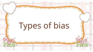 Types of bias
 