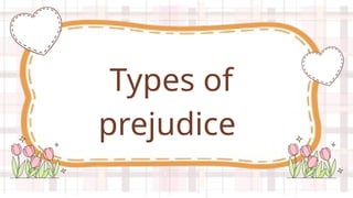 Types of
prejudice
 