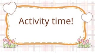 Activity time!
 