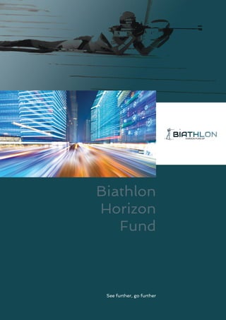 Biathlon
Horizon
Fund
See further, go further
 