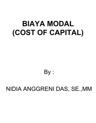 BIAYA MODAL
(COST OF CAPITAL)

By :
NIDIA ANGGRENI DAS, SE.,MM

 