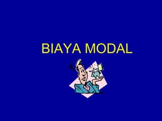 BIAYA MODAL
 