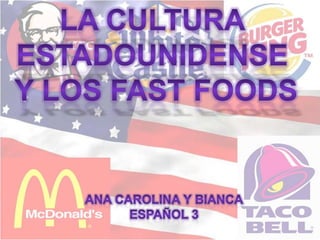 La cultura  estadounidense  y los fast foods Ana Carolina y Bianca Español 3 