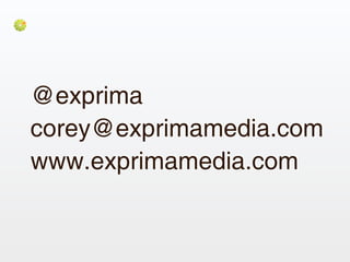 @exprima
corey@exprimamedia.com
www.exprimamedia.com
 