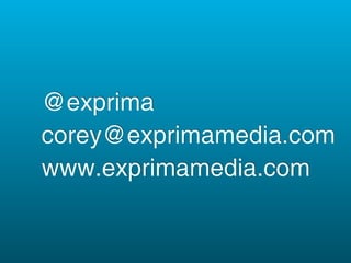 @exprima
corey@exprimamedia.com
www.exprimamedia.com
 
