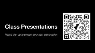 Class Presentations
Please sign up to present your best presentation
 