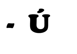 - Ú
 