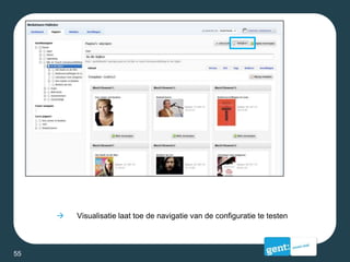  Visualisatie laat toe de navigatie van de configuratie te testen
55
 