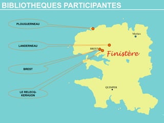 PLOUGUERNEAU
LANDERNEAU
BREST
LE RELECQ-
KERHUON
BIBLIOTHEQUES PARTICIPANTES
 