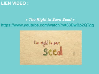 « The Right to Save Seed »
https://www.youtube.com/watch?v=33DwBp2QTgg
LIEN VIDEO :
 