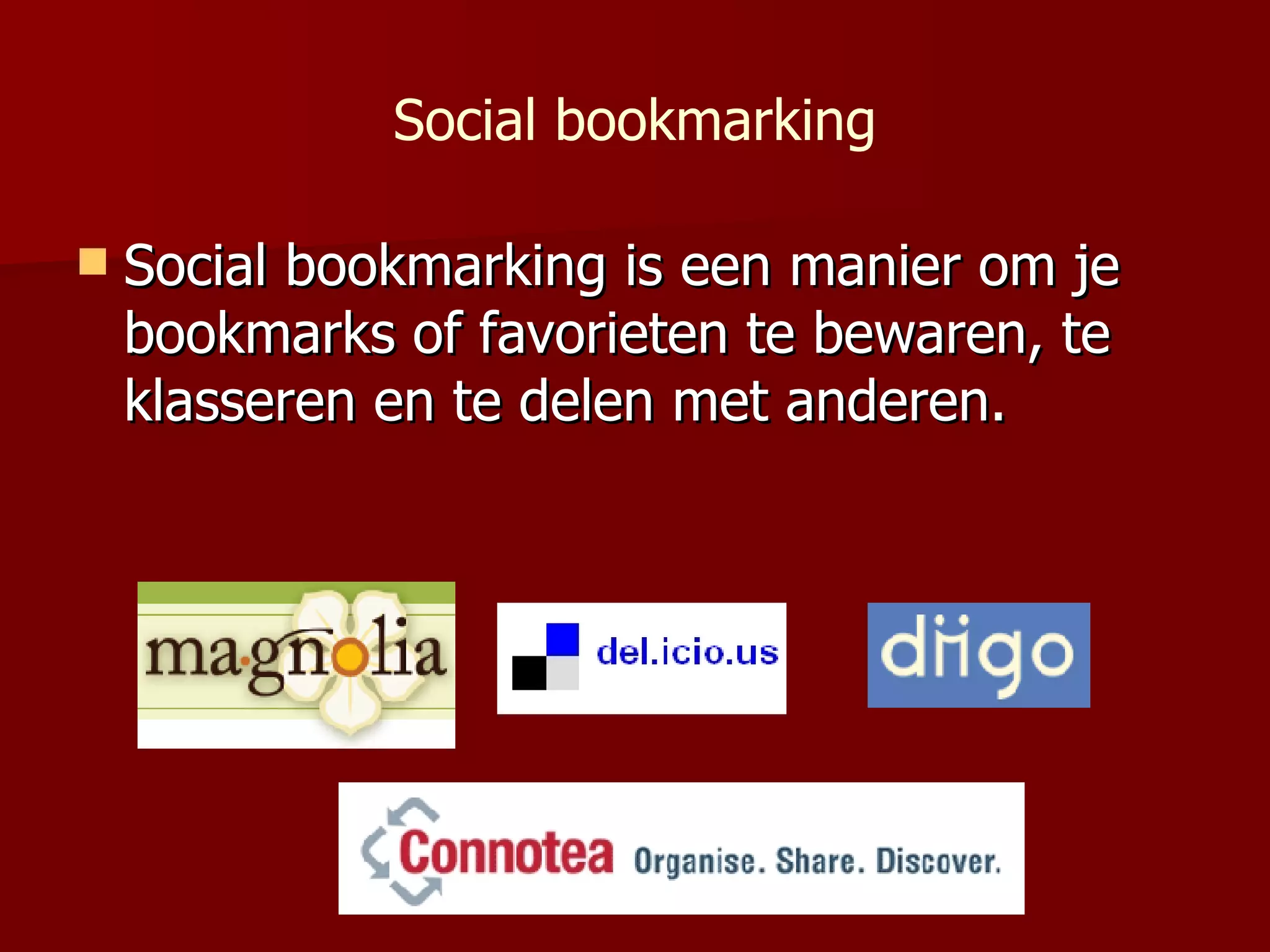 Social bookmarking Social bookmarking is  een manier om je bookmarks of favorieten te bewaren, te klasseren en te delen met anderen.   